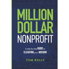 (영문도서) Million Dollar Nonprofit: A Step By Step Guide To Elevating Your Mission Paperback, Independently Published, English, 9798307358610