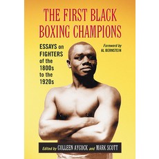 (영문도서) The First Black Boxing Champions: Essays on Fighters of the 1800s to the 1920s Paperback, McFarland & Company, English, 9781476679808
