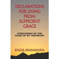 (영문도서) Declarations for Living from Sufficient Grace: Overcoming by the Word of My Testimony Paperback, Independently Published, English, 9781726685382