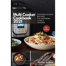 Multi-Cooker Cookbook 2021: 160 Easy & Delicious Recipes For Bringing Family Friends Paperback, Independently Published, English, 9798592872716
