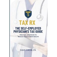 (영문도서)Tax RX: The Self-Employed Physician's Tax Guide Paperback, Independently Published, English, 9798268116090