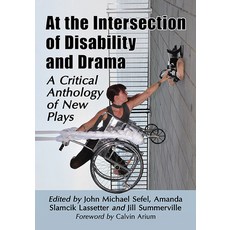 At the Intersection of Disability and Drama: A Critical Anthology of New Plays Paperback, McFarland & Company