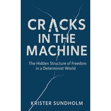 (영문도서)Cracks in the Machine: The Hidden Structure of Freedom in a Determinist World Paperback, Areteco AB, English, 9789198834529