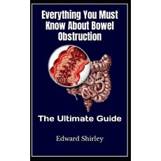 (영문도서) Everything You Must Know About Bowel Obstruction: The Ultimate Guide Paperback, Independently Published, English, 9798354106875