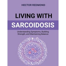 (영문도서)Living with Sarcoidosis: Understanding Symptoms Building Strength and Maintain... Paperback, Independently Published, English, 9798274356930