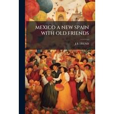 (영문도서)Mexico a New Spain with Old Friends Paperback, Nabu Press, English, 9781179247861