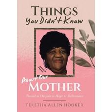 (영문도서)Things You Didn't Know About Our Mother: Travail to Despair to Hope to Deliverance Hardcover, WestBow Press, English, 9798385064434