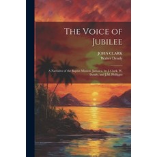 (영문도서) The Voice of Jubilee: A Narrative of the Baptist Mission Jamaica by J. Clark W. Dendy and... Paperback, Legare Street Press, English, 9781022511217