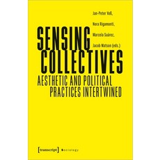 (영문도서) Sensing Collectives: Aesthetic and Political Practices Intertwined Paperback, Transcript Publishing, English, 9783837657456