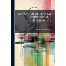 (영문도서)Manual of Antenatal Pathology and Hygiene. V. 2 Paperback, Hutson Street Press, English, 9781023816762