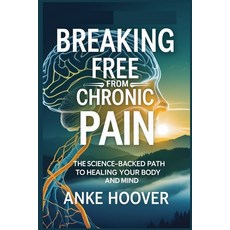 (영문도서) Breaking Free from Chronic Pain: The Science-Backed Path to Healing Your Body a... Paperback, Independently Published, English, 9798310704435