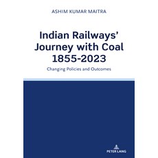 (英文圖書)Indian Railways' Journey with Coal 1855-2023: Changing Policies and Outcomes 平裝版, Peter Lang Ltd, Internation..., 英文