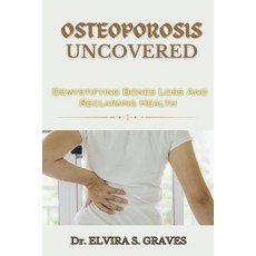 (영문도서) Osteoporosis Uncovered: Demistifying Bone Loss And Reclaiming Health Paperback, Independently Published, English, 9798883002655