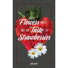 (영문도서)These Flowers Smell Like the Taste of Strawberries Paperback, Independently Published, English, 9798241078742