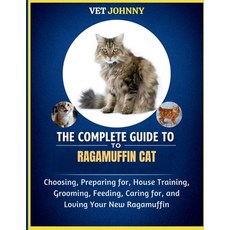 (영문도서)The Complete Guide to Ragamuffin Cat: Choosing Preparing For House Training G... Paperback, Independently Published, English, 9798195506674