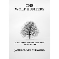The Wolf Hunters: A Tale of Adventure in the Wilderness Paperback, Independently Published, English, 9798738948558