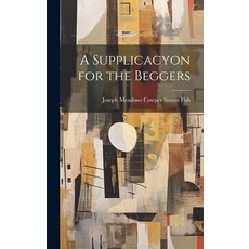 (영문도서) A Supplicacyon for the Beggers Hardcover, Legare Street Press, English, 9781019779606