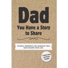 (영문도서) Dad You Have a Story to Share: Stories Memories and Moments That Have Shaped... Hardcover, Global Self-Publishing, English, 9781922664679