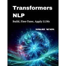(영문도서)Transformers NLP: Build Fine-Tune Apply LLMs Paperback, Independently Published, English, 9798294541170