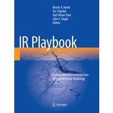 (영문도서) IR Playbook: A Comprehensive Introduction to Interventional Radiology Paperback, Springer, English, 9783030100391