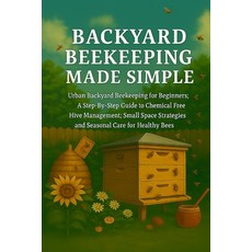 (英文圖書)Backyard Beekeeping Made Simple: Urban Backyard Beekeeping for Beginners: A Step... 平裝版, Independently Published, 英文