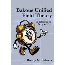 (영문도서)Bakous Unified Field Theory: A Timespace Perspective Paperback, American Book Publishing, English, 9781966604242