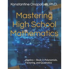 (英文圖書)Mastering High School Mathematics: Algebra - Book 3: Polynomials Factoring and... 平裝版, Independently Published, English