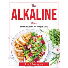 (영문도서) The Alkaline Diet: The Best Diet for weight loss Paperback, Lisa P. Pennington, English, 9781804381038