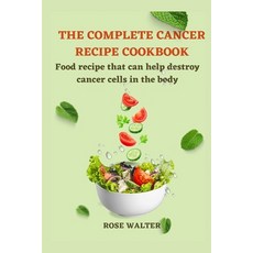 (영문도서) The Complete Cancer Recipe Cookbook: Food Recipes That Can Help Destroy Cancer Cells in the B... Paperback, Independently Published, English, 9798876189240