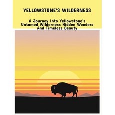 (영문도서)Yellowstone'S Wilderness: A Journey Into Yellowstone'S Untamed Wilderness Hidden... Paperback, Independently Published, English, 9798263139964