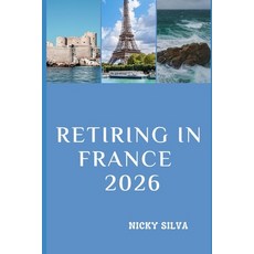 (영문도서)Retiring in France 2026: Everything You Need to Know to Build a Secure and Fulfi... Paperback, Independently Published, English, 9798242806436