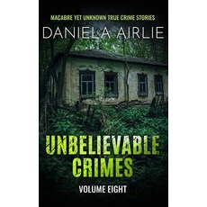 (영문도서) Unbelievable Crimes Volume Eight: Macabre Yet Unknown True Crime Stories Paperback, City Sky Publishing, English, 9781915728128