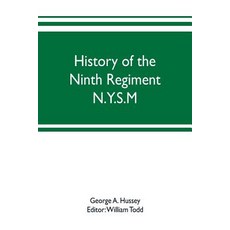 (영문도서) History of the Ninth Regiment N.Y.S.M. -- N.G.S.N.Y. (Eighty-third N. Y. Volunteers.) 1845-1888 Paperback, Alpha Edition, English, 9789353702151