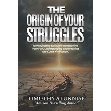 (영문도서) The Origin of Your Struggles: Identifying the Spiritual Forces Behind Your Pain... Paperback, Independently Published, English, 9798303200579