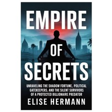 (영문도서)Empire of Secrets: Unraveling the Shadow Fortune Political Gatekeepers and the... Paperback, Independently Published, English, 9798274849975