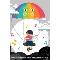 (영문도서) Blood Glucose and Me: A Log Book for Kids: Your 6x9 Blood Glucose Monitoring Tracking System Paperback, Independently Published, English, 9781790438228