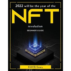 (영문도서) 2022 will be the year of the NFT revolution: Beginner's Guide Paperback, Cliff D. Geary, English, 9781804380437