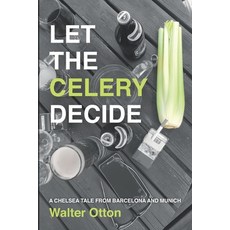Let The Celery Decide A Chelsea tale from Barcelona and Munich Paperback, Independently Published