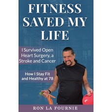 (英文圖書)Fitness Saved My Life: I Survived Open Heart Surgery a Stroke and Cancer 平裝版, Independently Published, 英文