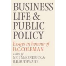 Business Life and Public Policy:Essays in Honour of D. C. Coleman, Cambridge University Press