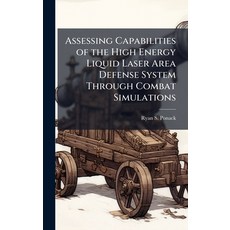 (영문도서)Assessing Capabilities of the High Energy Liquid Laser Area Defense System Throu... Hardcover, Hutson Street Press, English, 9781025102177