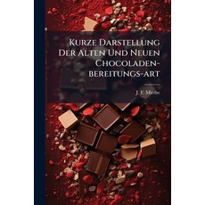 (영문도서)Kurze Darstellung Der Alten Und Neuen Chocoladen-bereitungs-art Paperback, Hutson Street Press, English, 9781024757675