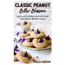 (영문도서) Classic Peanut Butter Blossoms: Light up the holiday season with some Peanut Butter Blossom r... Paperback, Independently Published, English, 9798844571541