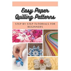 Easy Paper Quilling Patterns: Step by Step Tutorials for Beginners Paperback, Independently Published, English, 9798702671291