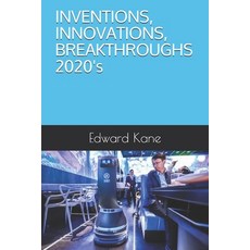 INVENTIONS INNOVATIONS BREAKTHROUGHS 2020's Paperback, Independently Published