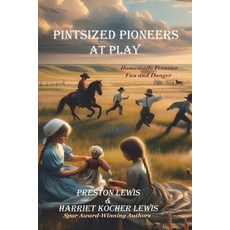 (영문도서)Pintsized Pioneers at Play: Homemade Frontier Fun and Danger Paperback, Bariso Press, English, 9781964830117