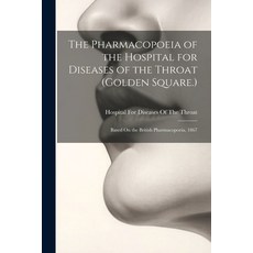 (영문도서) The Pharmacopoeia of the Hospital for Diseases of the Throat (Golden Square.): Based On the B... Paperback, Legare Street Press, English, 9781021889621