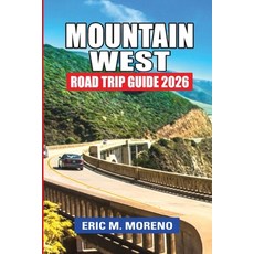 (영문도서)Mountain West Road Trip Guide 2026: Stress-Free Routes Scenic Loops National P... Paperback, Independently Published, English, 9798244128994