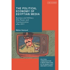 (영문도서) The Political Economy of Egyptian Media: Business and Military Elite Power and Communication ... Paperback, I. B. Tauris & Company, English, 9780755643110