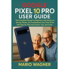 (영문도서)Google Pixel 10 Pro User Guide: The Complete Manual for Beginners and Seniors to... Paperback, Independently Published, English, 9798294052317